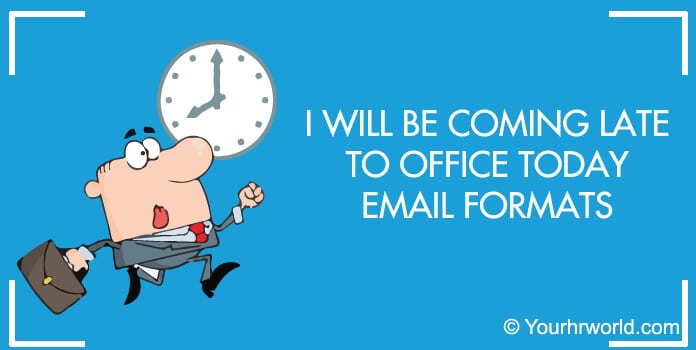 I Will be Coming Late to Office Today Email Formats